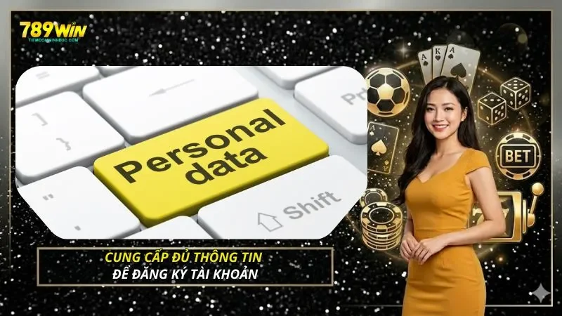 Cung cấp đủ thông tin để đăng ký tài khoản