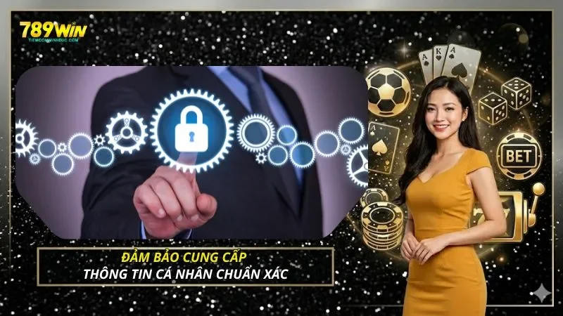 Đảm bảo cung cấp thông tin cá nhân chuẩn xác