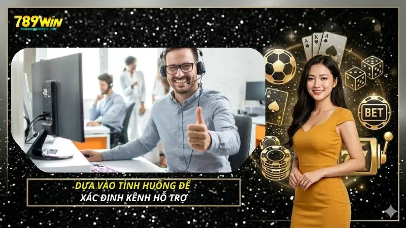 Dựa vào tình huống để xác định kênh hỗ trợ