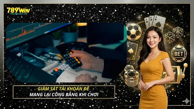 Giám sát tài khoản để mang lại công bằng khi chơi