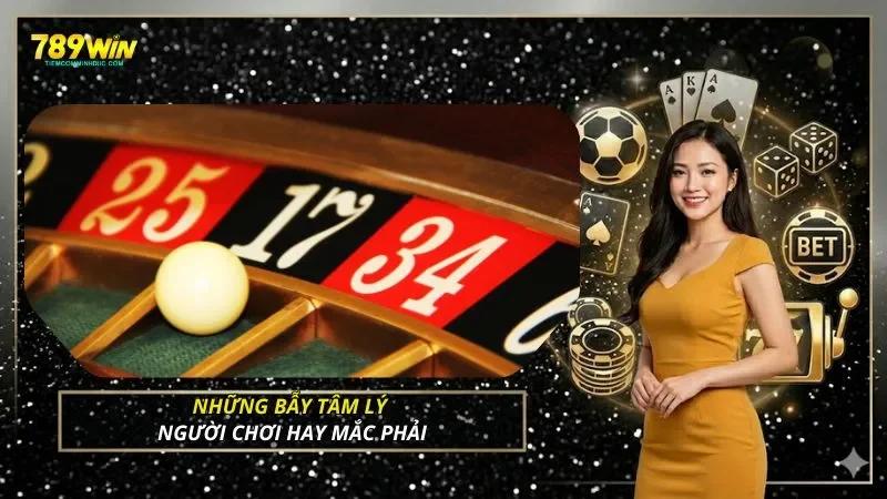 Những bẫy tâm lý người chơi hay mắc phải