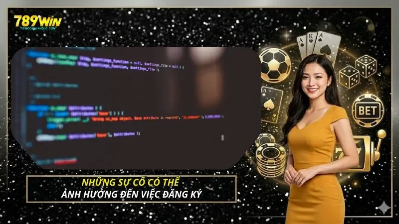 Những sự cố có thể ảnh hưởng đến việc đăng ký