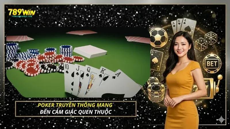 Poker truyền thống mang đến cảm giác quen thuộc