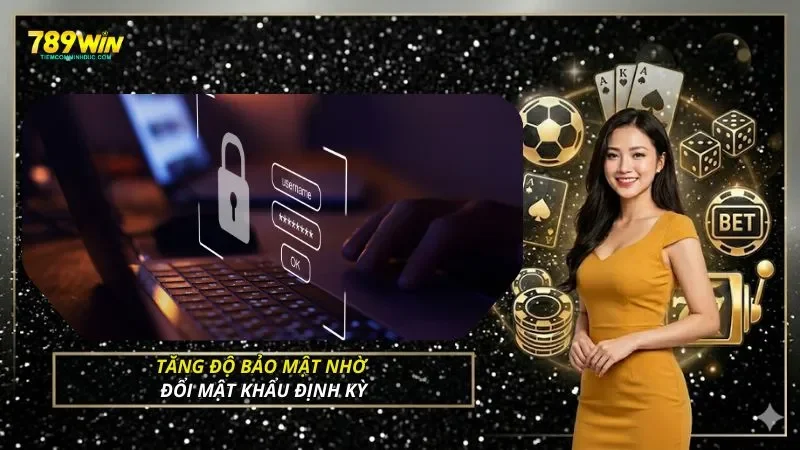 Tăng độ bảo mật nhờ đổi mật khẩu định kỳ