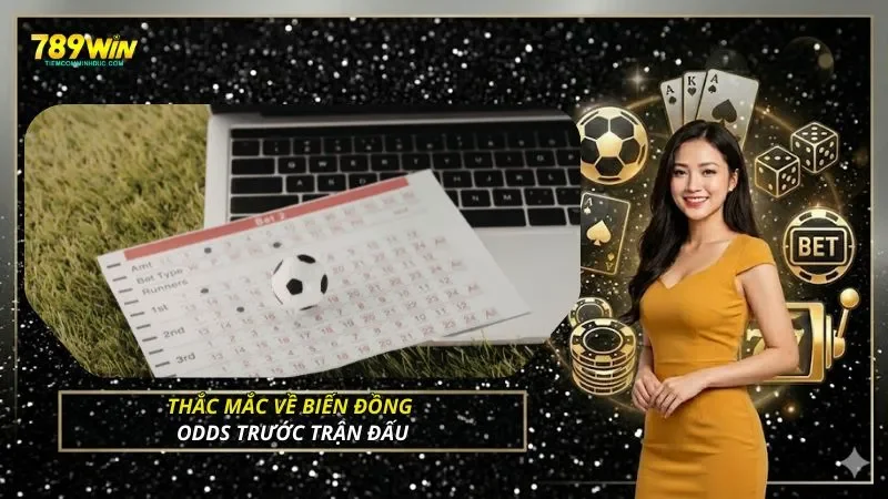 Thắc mắc về biến đồng Odds trước trận đấu