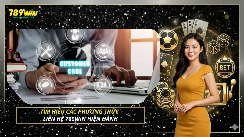 Tìm hiểu các phương thức liên hệ 789WIN hiện hành
