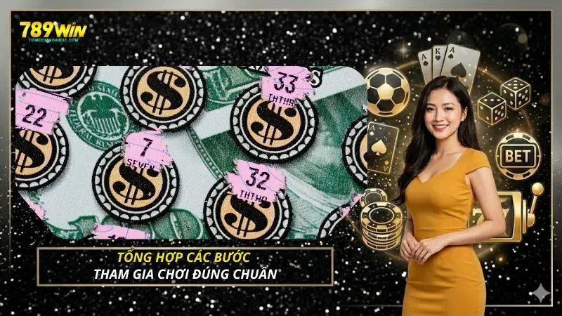 Tổng hợp các bước tham gia chơi đúng chuẩn